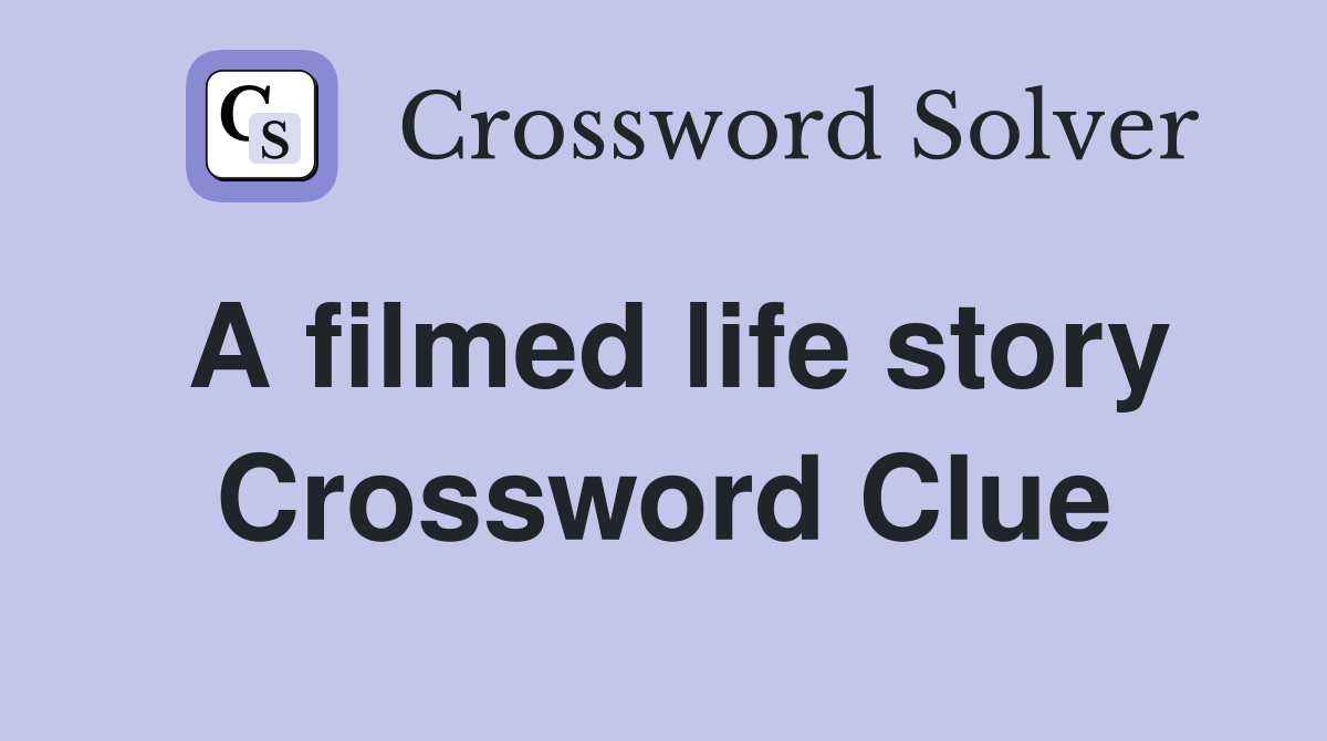 a-filmed-life-story-crossword-clue-answers-crossword-solver